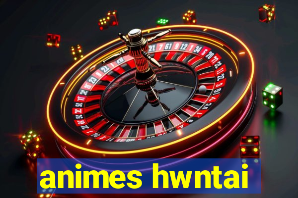 animes hwntai